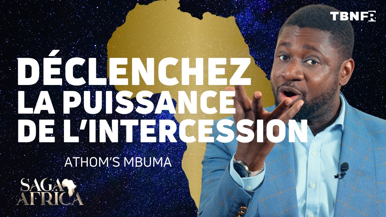 Athom's Mbuma : Explosez les Barrières avec la Prière et l'Intercession | Saga Africa | TBN FR