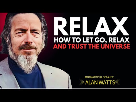 Alan Watts : HOW TO LET GO, RELAX AND TRUST THE UNIVERSE