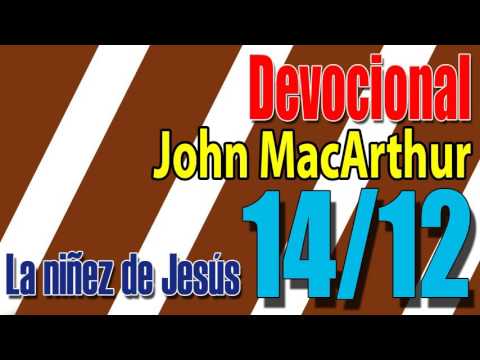 Devocional John MacArthur 14/12 - La niñez de Jesús.