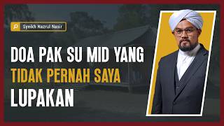 Doa Pak Su Mid Yang Tidak Pernah Saya Lupakan - Syeikh Nazrul Nasir.