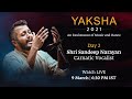 Yaksha 2021 Live DAY2 Shri Sandeep Narayan Carnatic Vocalist 9 March At 6 30 PM IST