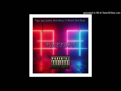 Tyga, Iggy Azalea Ft. Nicki Minaj, Lil Wayne, Rubi Rose - Flextasy