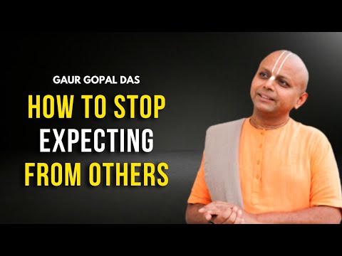 How to Stop Expecting from others | Gaur Gopal Das | Motivation Guru