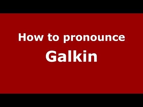 How to pronounce Galkin (Russian/Russia) - PronounceNames.com
