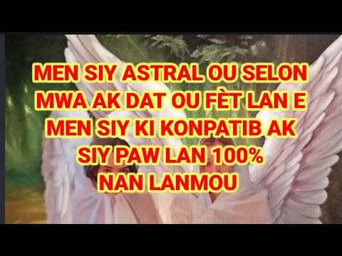 SIY ASTRAL OU SELON MWA OU FÈT LA AK DAT OU FÈT LAN E KI SIY KI KONPATIB AVÈW NAN LANMOU