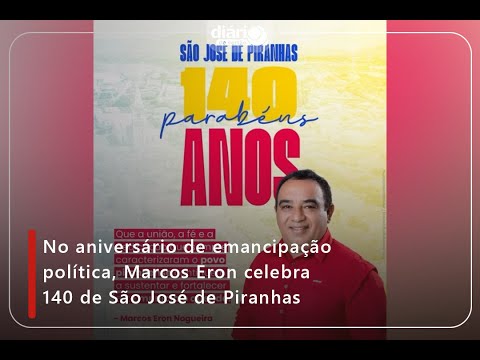 No aniversário de emancipação política, Marcos Eron celebra 140 de São José de Piranhas