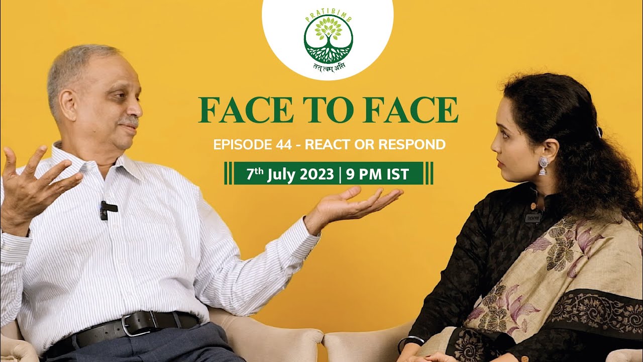 Episode 44 - React or Respond - Face to Face (New Series) by Pratibimb Charitable Trust