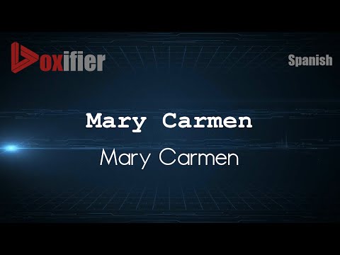 How to Pronounce Mary Carmen (Mary Carmen) in Spanish - Voxifier.com