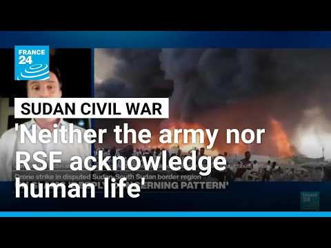 'Neither the Sudanese military, nor the RSF take any acknowledgement of human life in this war'