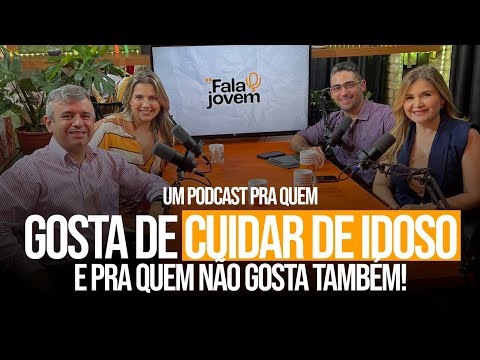 FALA JOVEM! - Um podcast pra quem gosta de cuidar de idoso e pra quem não gosta também! - Ep. 09