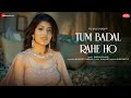 Tum Badal Rahe Ho | Sakshi Holkar | Mandeep Panghal | Kumaar | Zee Music Originals