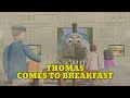 Thomas Comes To Breakfast