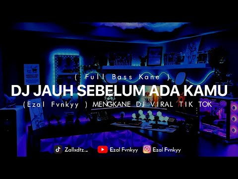 DJ JAUH SEBELUM ADA KAMU (Ezal Fvnkyy ) MENGKANE DJ VIRAL TIK TOK