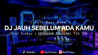Download lagu DJ JAUH SEBELUM ADA KAMU (Ezal Fvnkyy ) MENGKANE DJ VIRAL TIK TOK mp3 Download lagu DJ JAUH SEBELUM ADA KAMU (Ezal Fvnkyy ) MENGKANE DJ VIRAL TIK TOK mp3