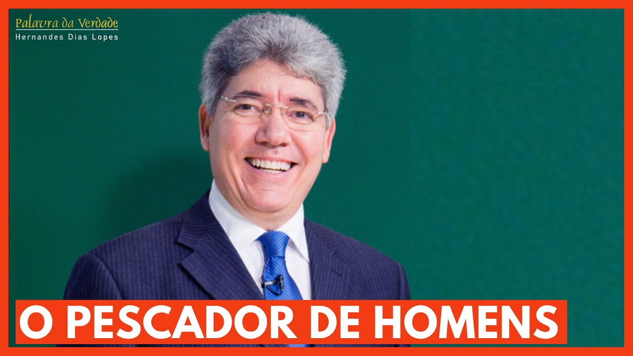 O PESCADOR DE HOMENS  - Hernandes Dias Lopes