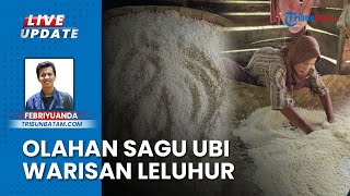 Warisan Turun Temurun, Para Wanita di Dusun Nampak Batam Produksi Sagu Ubi Pakai Cara Tradisional