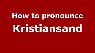 How to pronounce Kristiansand
