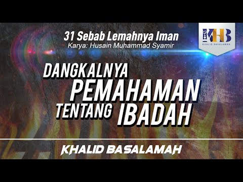 31 Sebab Lemahnya Iman #5 : Dangkalnya Pemahaman tentang Ibadah - Khalid Basalamah