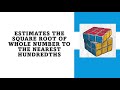 Estimates The Square Root Of Whole Number To The Nearest Hundredths