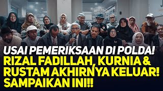 LIVE! USAI PEMERIKSAAN DI POLDA! RIZAL FADILLAH, KURNIA & RUSTAM AKHIRNYA KELUAR! SAMPAIKAN INI!!