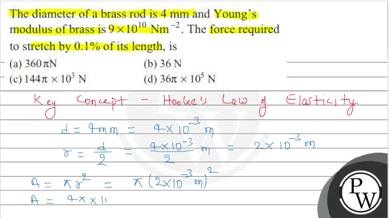 Watch video The diameter of a brass rod is \( 4 \mathrm{~mm} \) and Young's modulus of brass is \( 9 \times ... Now The diameter of a brass rod is \( 4 \mathrm{~mm} \) and Young's modulus of brass is \( 9 \times ...