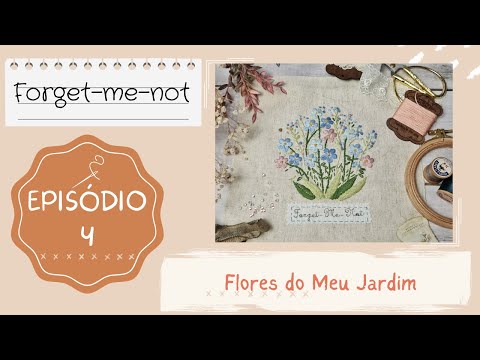 Flores do Meu Jardim - Forget-me-not / Miosotis - Episódio 4