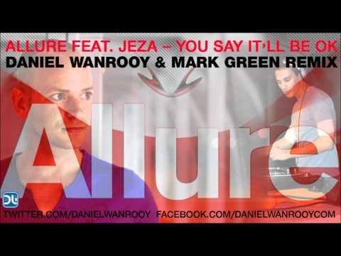 Allure Feat. Jeza -- You Say It'll Be OK (Daniel Wanrooy & Mark Green Remix)
