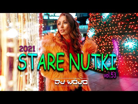 STARE NUTKI W ODŚWIEŻENIU VOL.53 ✅ NAJLEPSZA MUZYKA KLUBOWA 2021 ❌ REMIXY STARYCH HITÓW 2021