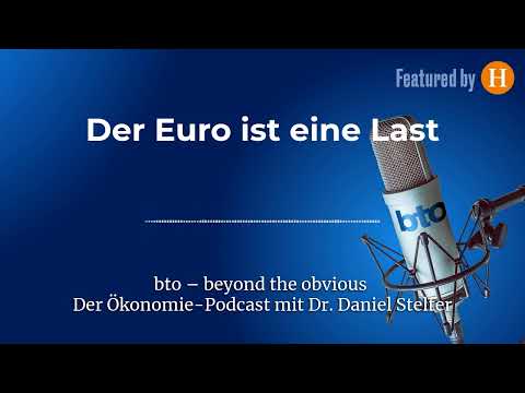 Der Euro ist eine Last #353 | bto – der Ökonomie-Podcast von Dr. Daniel Stelter