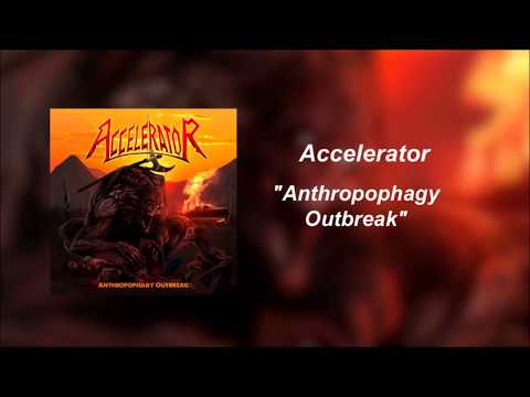Accelerator -  Anthropophagy Outbreak (Full Album)