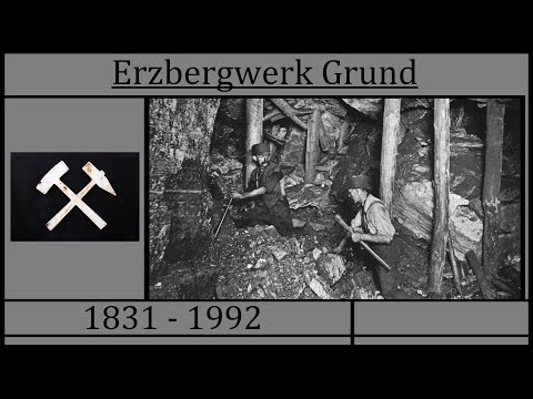 Erzbergwerk Grund - Bergbau Dokumentation 1831 - 1992