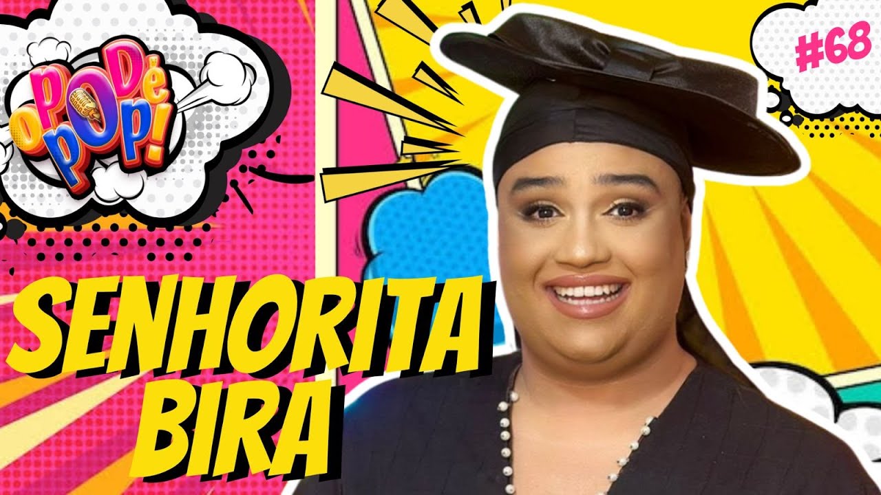 SENHORITA BIRA  | POD CAST O POD É POP | #68 #podcast  #videocast