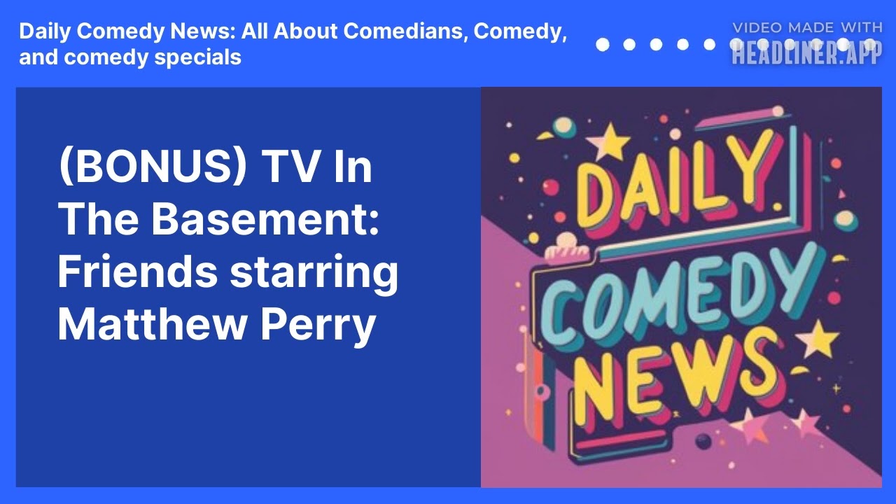 (BONUS) TV In The Basement: Friends starring Matthew Perry