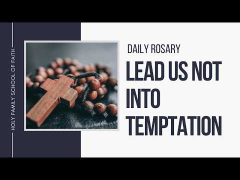[Daily Rosary Meditations] Lead Us Not Into Temptation