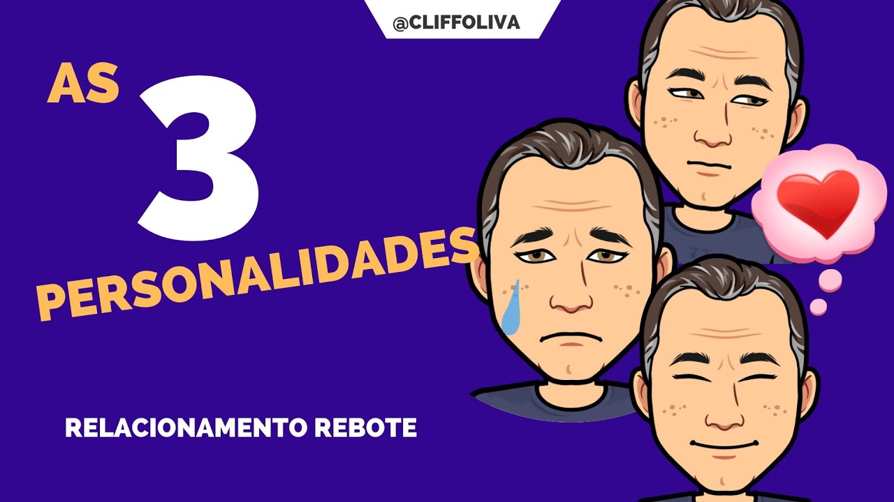 As 3 "PERSONALIDADES" no RELACIONAMENTO REBOTE
