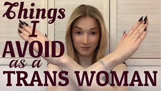 Things I Avoid As A Trans Woman