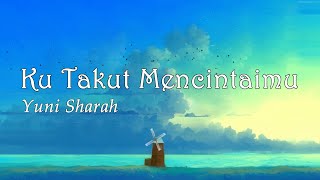 Download lagu Ku Takut Mencintaimu - Yuni Sharah, OST Meteor Garden (Lirik) mp3