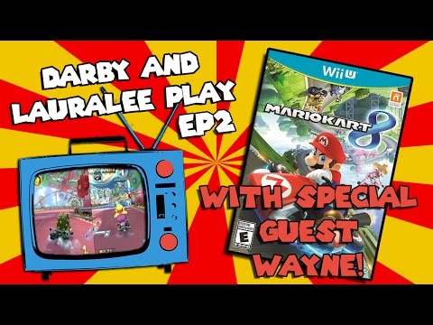 Darby and Lauralee Play - Mario Kart 8 - EP 2- Wii U