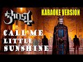 GHOST -   CALL ME LITTLE SUNSHINE (BEST KARAOKE VERSION W/ BACKING VOCALS)