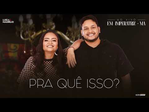 Luiza e Maurílio - Pra Quê Isso? - Ao Vivo em Imperatriz