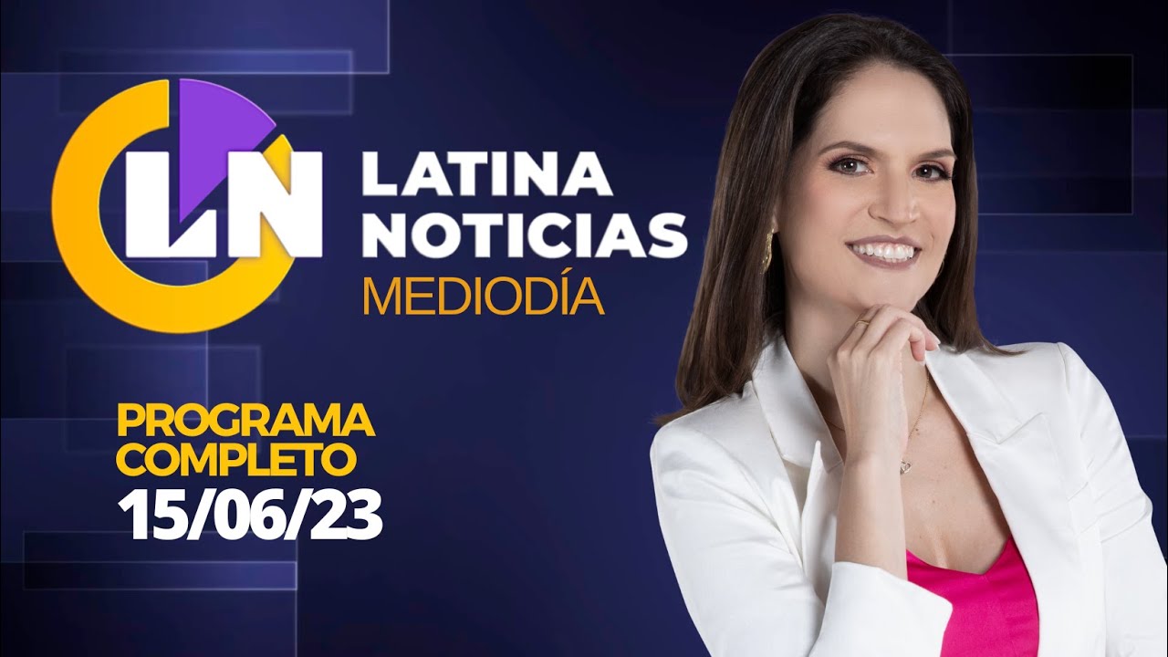 LATINA EN VIVO: EDICIÓN MEDIODÍA - JUEVES 15 DE JUNIO 2023