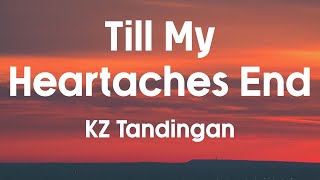 TILL MY HEARTACHES END - KZ Tandingan (Lyrics)