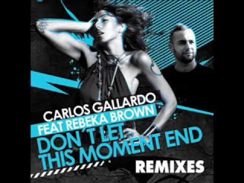 Carlos Gallardo Feat. Rebeka Brown - Don't Let This Moment End (Submission Dj´s Remix)
