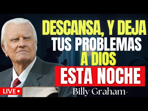 Predicas De Billy Graham | ANTES de dormir, ENTRÉGALE todo a DIOS y DESCANSA en su PAZ
