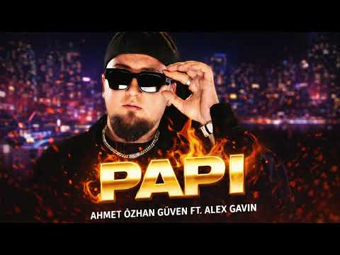 Ahmet Özhan Güven - Papi ft.Alex Gavin