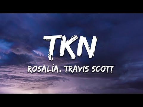 ROSALÍA, Travis Scott - TKN (Lyrics)