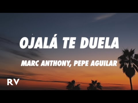 Marc Anthony, Pepe Aguilar - Ojalá Te Duela (Letra/Lyrics)