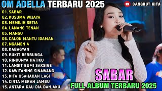 Download lagu SABAR - KUSUMA WIJAYA - Cantika Nuswantoro - Difarina Indra - OM ADELLA FULL ALBUM TERBARU 2025 mp3