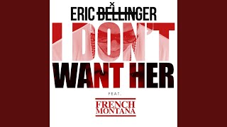 I Don&#39;t Want Her Remix (feat. French Montana)