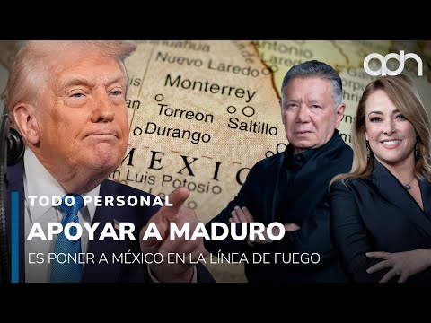 Apoyar a Maduro es poner a México en la línea de fuego I Todo Personal